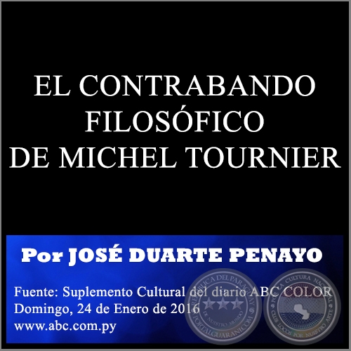 EL CONTRABANDO FILOSÓFICO DE MICHEL TOURNIER - Por JOSÉ DUARTE PENAYO - Domingo, 24 de Enero de 2016
